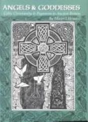 book cover of Angels And Goddesses: Celtic Christianity & Paganism in Ancient Britain by Mike Howard