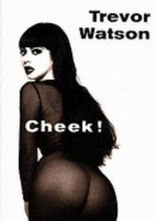 book cover of Cheek!: A Photographic Feast of 366 Bottoms by Trevor Watson