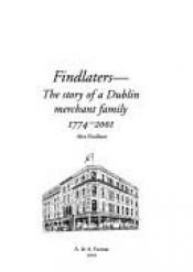 book cover of Findlaters- the story of a Dublin merchant family 1774 - 2001 by Alex Findlater