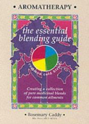 book cover of Aromatherapy: The Essential Blending Guide by Rosemary Caddy