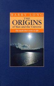 book cover of The origins of man and the universe : the myth that came to life by Barry Long