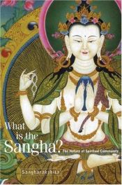 book cover of What is the Sangha: The Nature of Spiritual Community by 僧护
