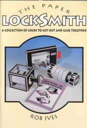 book cover of The Paper Locksmith: A Collection of Working Locks to Cut Out and Glue Together by Rob Ives