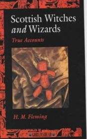 book cover of Scottish Witches and Wizards: True Accounts by H. M. Fleming