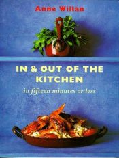 book cover of In and Out of the Kitchen: Fresh, Fast and Easy Meals in 15 Minutes by Anne Willan