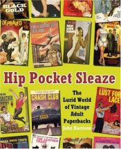 book cover of Hip Pocket Sleaze : The Lurid World of Vintage Adult Paperbacks by John Harrison