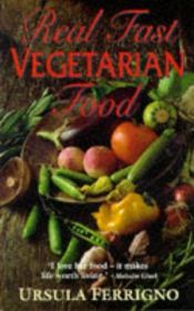 book cover of Real Fast Vegetarian Food by Ursula Ferrigno