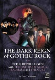 book cover of The Dark Reign of Gothic Rock: In The Reptile House with The Sisters of Mercy, Bauhaus and The Cure (Helter Skelter) by Dave Thompson