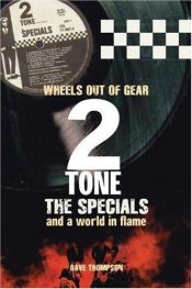 book cover of 2Tone, The Specials and a World in Flame: Wheels out of Gear by Dave Thompson