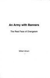 book cover of An Army with Banners: The Real Face of Orangeism by William Brown