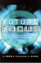 book cover of Future focus : How 21 companies are capturing 21st century success by Theodore B. Kinni