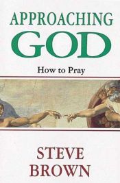 book cover of Approaching God : How to Pray by Stephen W. Brown