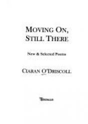book cover of Moving on, Still There: New and Selected Poems by Ciaran O''Driscoll