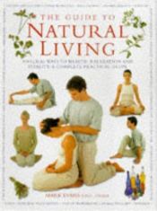book cover of The Guide to Natural Living: Natural Ways to Health, Relaxation and Vitality - A Complete Practical Guide by Mark Evans