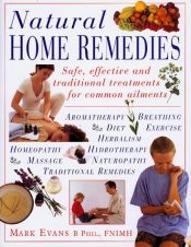 book cover of Natural Home Remedies: Safe, Effective and Traditional Treatments for Common Ailments by Mark Evans