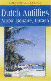 book cover of Dutch Antilles: Aruba, Bonaire & Curaçao (Landmark Visitors Guides) by Don Philpott