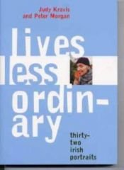 book cover of Lives Less Ordinary: Thirty-Two Irish Portraits by Judy Kravis