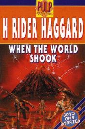 book cover of When the World Shook: Being an Account of the Great Adventure of Bastin, Bickley and Arbuthnot by Henry Rider Haggard