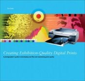 book cover of Creating Exhibition-Quality Digital Prints: A Photographer's Guide to Developing RAW Files and Optimising Print Quality by Tim Daly
