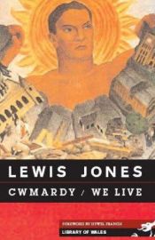 book cover of Cwmardy & We Live by Lewis Jones