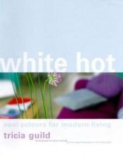 book cover of White Hot: Cool Colours for Modern Living by Tricia Guild