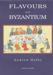 book cover of Flavours of Byzantium (None) by Andrew Dalby