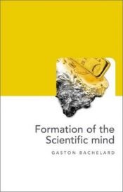book cover of La formation de l'esprit scientifique contribution à une psychanalyse de la connaissance objective by Gaston Bachelard