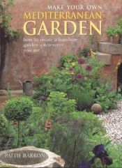 book cover of Make Your Own Mediterranean Garden by Pattie Barron