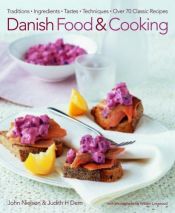book cover of Danish Food & Cooking: Traditions Ingredients Tastes Techniques Over 60 Classic Recipes by Judith H. Dern