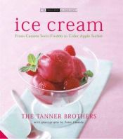 book cover of Ice Cream: From Cassata Semi-Freddo to Cider Apple Sorbet (The Small Book of Good Taste Series) by The Tanner Brothers