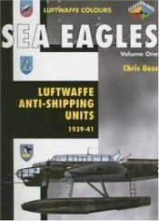 book cover of Sea Eagles: Luftwaffe Anti-Shipping Units: 1939-1941 by Chris Goss