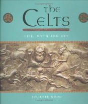 book cover of Celts: Life, Myth and Art by Juliette Wood