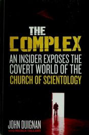 book cover of The Complex: An Insider Exposes the Covert World of the Church of Scientology by John Duignan