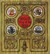 book cover of The Saga of Noggin the Nog 1: Noggin, King of the Nogs by Oliver Postgate