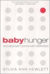 book cover of Baby Hunger: The New Battle for Motherhood by Sylvia Ann Hewlett
