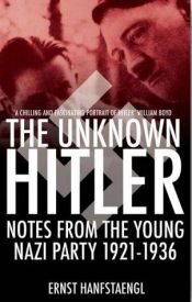 book cover of The Unknown Hitler by Ernst Hanfstaengl