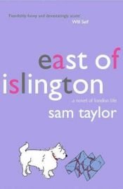 book cover of East of Islington: Fiction: A Novel of Metropolitan Life by Sam Taylor