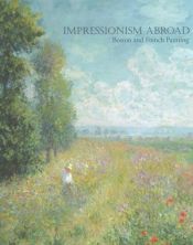book cover of Impressionism Abroad : Boston and French Painting by Erica E. Hirshler