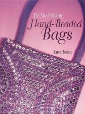 book cover of The Art of Making Hand-Beaded Bags by Karen Torrisi