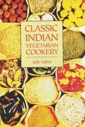 book cover of Classic Indian vegetarian and grain cooking by Julie Sahni