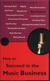 book cover of How to Succeed in the Music Business by Paul Charles
