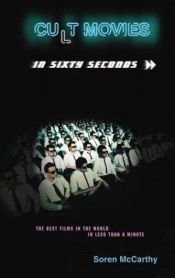 book cover of Cult Movies in Sixty Seconds: The Best Movies in the World in Less than a Minute by Soren McCarthy