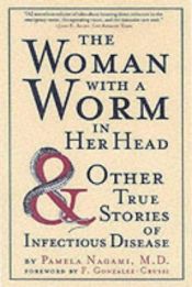 book cover of The Woman with a Worm in Her Head: And Other True Stories of Infectious Disease by Pamela Nagami