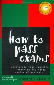 book cover of How to pass exams : accelerate your learning, memorise key facts, revise effectively by Dominic O'Brien