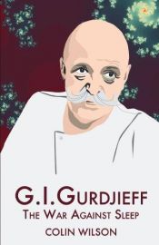 book cover of The War Against Sleep: The Philosophy of Gurdjieff by Colin Wilson