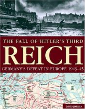book cover of FALL OF HITLER'S THIRD REICH, THE: Germany's Defeat in Europe, 1943-45 by David Jordan