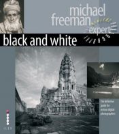 book cover of Black and White: The Definitive Guide for Serious Digital Photographers (Digital Photography Expert) by Michael Freeman