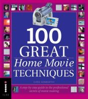 book cover of 100 Great Home Movie Techniques by Christopher Kenworthy