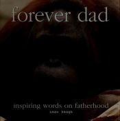 book cover of Forever Dad; Inspiring Words on Fatherhood by Edited by Sean Keogh