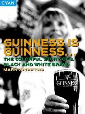 book cover of Guinness Is Guinness: The Colourful Story of a Black and White Brand (Great Brand Stories series) by Mark Griffiths